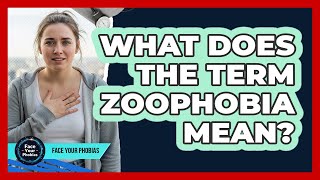What Does The Term Zoophobia Mean?