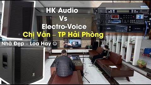 Nhà đã ĐẸP loa lại HAY :) - C Vân - TP Hải Phòng - HK KP12 - Sub Electro-Voice - Fb: 0974743311