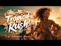 Tropical Rush!! | Upbeat Caribbean House & Summer Energy | World Music