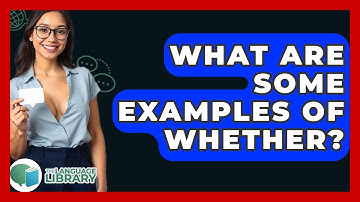 What Are Some Examples Of Whether? - The Language Library