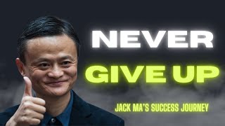 EMBRACE REJECTION & NEVER GIVE UP | Jack Ma's Ultimate Motivation