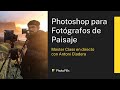 Cómo Editar Tus Fotos de Paisaje en Photoshop (Tutorial Paso a Paso) con Antoni Cladera