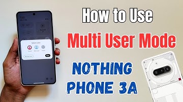 How to Use Multi User Mode in Nothing Phone 3a/3a Pro