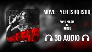 Move - Yeh Ishq Ishq (3D AUDIO) - Sonu Nigam | Reble | Dhurandhar