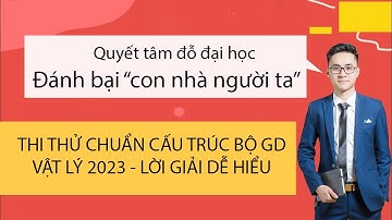 THI THỬ VẬT LÝ 2023 -  CHUẨN CẤU TRÚC BỘ GIÁO DỤC - Thầy Vũ Tuấn Anh - Cực dễ hiểu