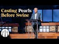 "Casting Pearls Before Swine" | Pastor Steve Gaines