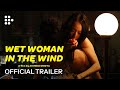 WET WOMAN IN THE WIND | Official Trailer | MUBI