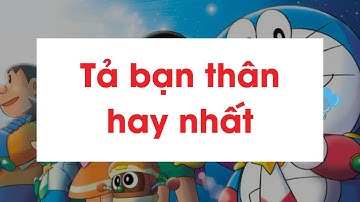 Hướng dẫn tả một người bạn thân của em ngắn gọn, hay nhất Việt Nam lớp 5
