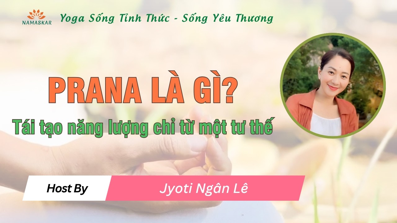 Prana là gì? Tái tạo năng lượng chỉ với một tư thế | Jyoti Ngân Lê