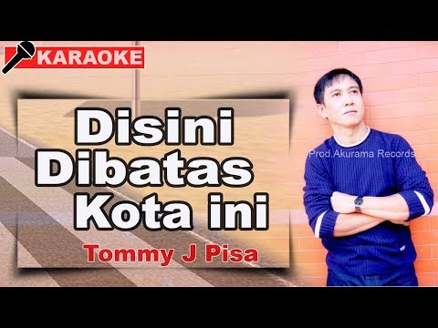 tommy-j-pisa---disini-dibatas-kota-ini-(karaoke)