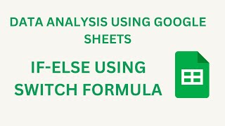 I MASTERED IF ELSE Using SWITCH Formula | SWITCH FORMULA TUTORIAL | DATA ANALYSIS WITH GOOGLE SHEETS