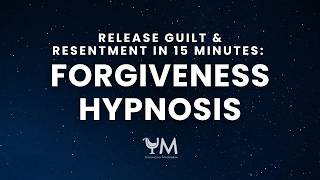 Release GUILT RESENTMENT in 15 Minutes Forgiveness HYPNOSIS