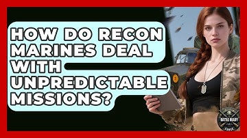 How Do Recon Marines Deal With Unpredictable Missions? - Battle Ready Force