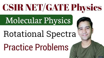 Molecular Physics | Rotational Spectra | Practice Sessions | CSIR NET JRF GATE | Raj Physics