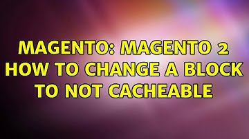 Magento: Magento 2 How to change a block to not cacheable (5 Solutions!!)