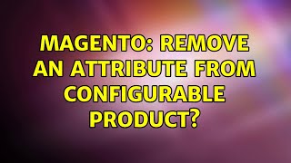 Magento: Remove an attribute from configurable product?
