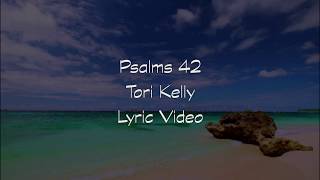 Tori Kelly - Psalms 42 (Lyric Video)