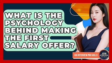 What Is The Psychology Behind Making The First Salary Offer? - Job Interview Pro Skills