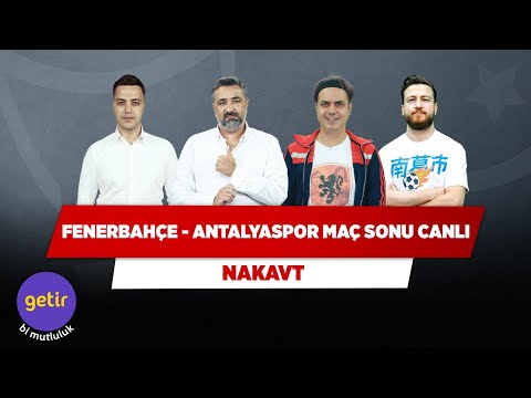 Fenerbahçe – Antalyaspor Maç Sonu Canlı | Serdar Ali Ç. & Ali Ece & Uğur K. & Yağız S. | Nakavt
