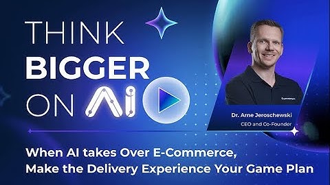 Parcel Perform - The Future of AI in the Delivery Experience - Arne Jeroschewski