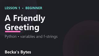 A Friendly Greeting — Learn Python from Scratch | Becka's Bytes (Lesson 1)