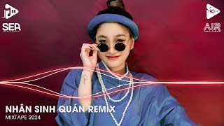 Nhân Sinh Quán Remix - Kiếp Người Đa Đoan Danh Lợi Khiến Từ Bi Biến Tan Remix Tiktok 2024