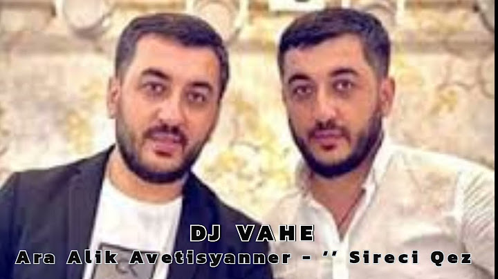 DJ VAHE & Ara Alik Avetisyanner - ‘’ Sireci Qez | Remix