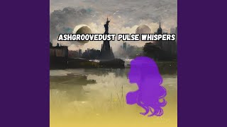 Ashgroovedust Pulse Whispers