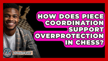How Does Piece Coordination Support Overprotection In Chess? - The Board Game Xpert