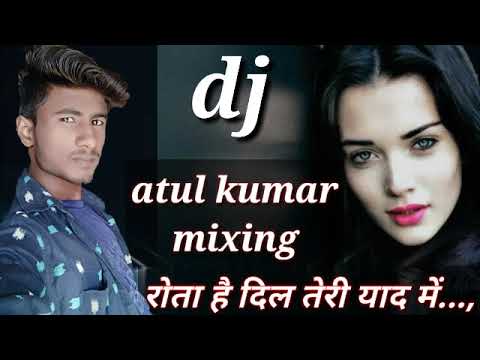 Rota hai dil teri yaad main diwakar dirwedi dj atul kumar mix