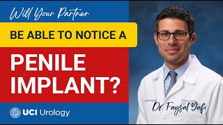 Will Your Partner Be Able to Notice a Penile Implant? by Dr. Faysal A. Yafi - UCI Urology