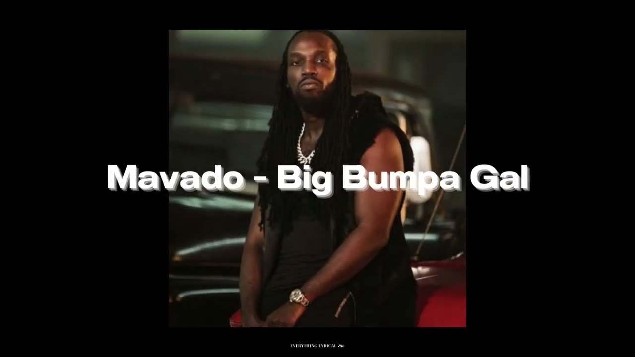 Mavado: Big Bumpa Gal (With Lyrics)
