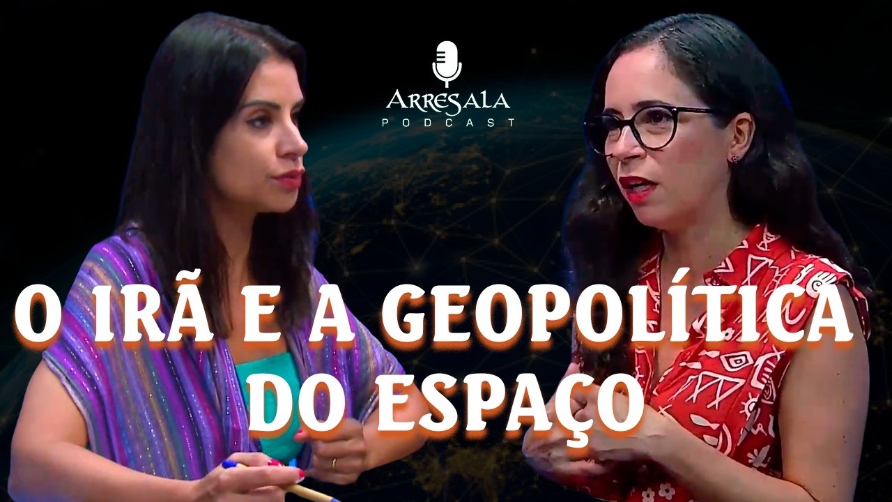 O IRÃ E A GEOPOLÍTICA DO ESPAÇO // PROFA. RAQUEL DOS SANTOS (RI - UFF) - Arresala Podcast #58