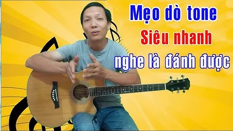 Cảm âm Guitar P.2 - Cách dò tone, xác định tone nhạc cho bài hát