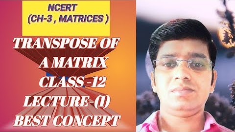 Transpose, Symmetric & Skew Symmetric Matrices|CBSE 12 MATHS|NCERT EX- 3.3 INTRO JEE MAIN & ADVANCE