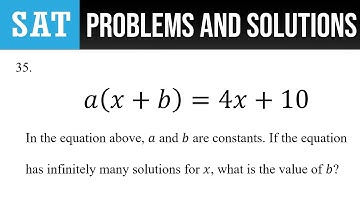 35. a(x+b)=4x+10 In the equation above, a and b are constants. If the equation has infinitely many