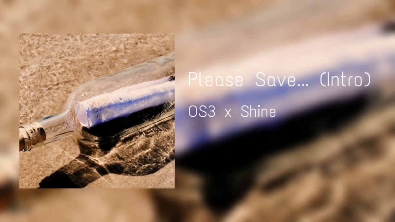 Watch OS3 & Shine - Please Save…(Intro) on YouTube Watch OS3 & Shine - Please Save…(Intro) on YouTube
