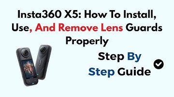 Insta360 X5: How To Install, Use, And Remove Lens Guards Properly