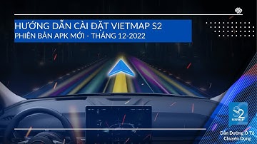 Hướng Dẫn Cài Đặt Ứng Dụng VIETMAP S2 Phiên Bản Tháng 12-2022 Mới