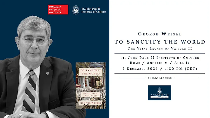 George Weigel: "To Sanctify the World: The Vital L...