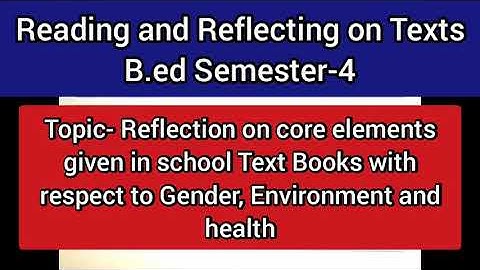 Reading and Reflecting on Texts|Reflection on core elements in school textbooks| B.Sc/B.A B.ed Sem4