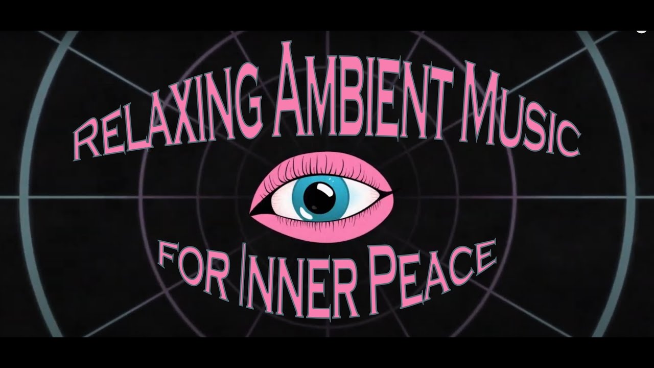 Relaxing Ambient Music for Inner Peace and Calm: Find Serenity Through ...