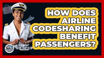 How Does Airline Codesharing Benefit Passengers? - Air Traffic Insider