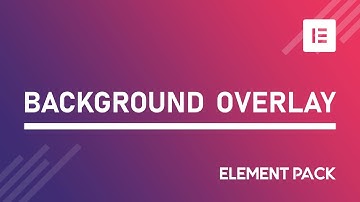 How to Use Background Overlay Extension by Element Pack in Elementor | BdThemes Tutorial