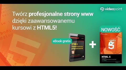 HTML 5. Tworzenie profesjonalnych stron WWW - trailer kursu | Videopoint.pl