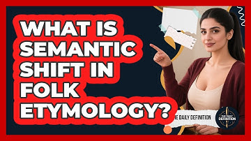 What Is Semantic Shift In Folk Etymology? - The Daily Definition