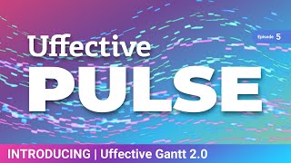 Uffective Pulse 05 Gantt 2.0 Eng