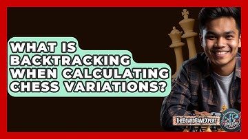 What Is Backtracking When Calculating Chess Variations? - The Board Game Xpert