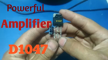 D1047. DIY Simple Powerful Amplifier using Transistor D1047. dc 12v