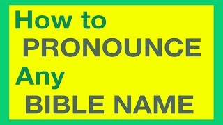 How To Pronounce Bible Names With Ease How To Pronounce Bible Names With Ease
